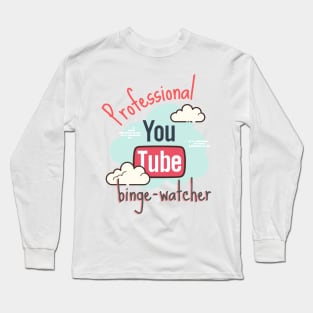 Professional YouTube Binge Watcher Long Sleeve T-Shirt